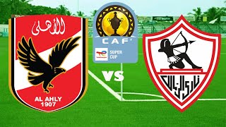 LIVE AL AHLY SC VS ZAMALEK SC  FAINALI YA CAF SUPER CUP [upl. by Lanford]