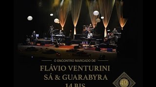 Encontro Marcado Flávio Venturini Sá amp Guarabyra e 14 Bis  Full Concert [upl. by Nero]