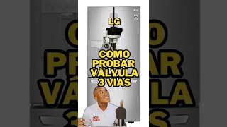 Como Probar válvula 3 vías en Refrigeradores comenta si te sirvio LG [upl. by Killy]