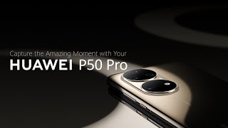 HUAWEI P50 Pro  Capture Amazing Moments [upl. by Peony]