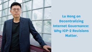 Speaker Series 15  Lu Heng on Decentralizing Internet Governance Why ICP2 Revisions Matter [upl. by Aicnatsnoc914]