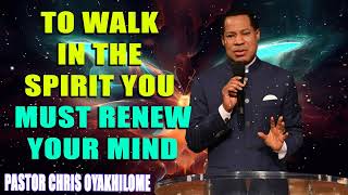 TO WALK IN THE SPIRIT YOU MUST RENEW YOUR MIND BY PASTOR CHRIS OYAKHILOME [upl. by Collayer279]