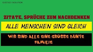 ZITATE SPRÜCHE ZUM NACHDENKEN  ALLE MENSCHEN SIND GLEICH  GEISTIGE EVOLUTION [upl. by Stevena]