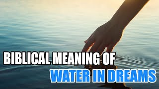 Biblical Meaning of Water in Dreams amp Interpretation  Sign Meaning [upl. by Maddeu]