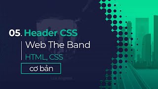 05 CSS cho phần Header web The Band  Header CSS [upl. by Ayana391]