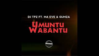 Dj TPZ Ft Ma Eve amp Gumza  Umuntu Wabantu 2016 [upl. by Paddie592]