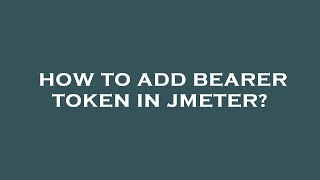 How to add bearer token in jmeter [upl. by Ametaf]