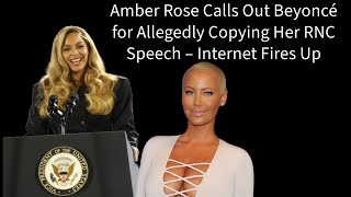 Amber Rose Calls Out Beyoncé for Allegedly Copying Her RNC Speech Internet Fires Up [upl. by Nnaeitak494]