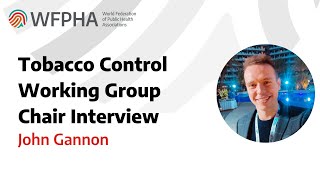 WFPHA  Tobacco Control Working Group Chair Interview John Gannon [upl. by Ytirehc]