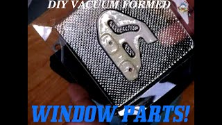 DIY Vacuum Formed Replacement Window Parts [upl. by Eilah577]