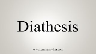 How To Say Diathesis [upl. by Lunt457]