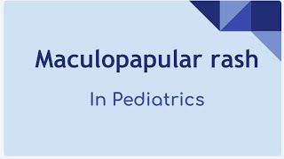 Maculopapular Rash In Pediatrics [upl. by Jonas]