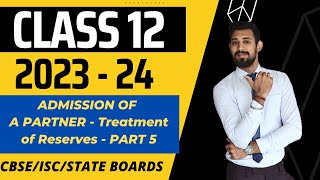 Admission of a Partner  Part 5  Treatment of Reserves  Class 12  Accounts [upl. by Keelia]