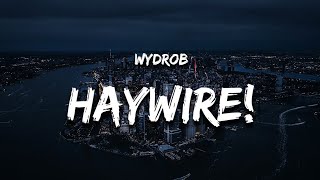 Wydrob  HAYWIRELyrics [upl. by Pippy368]