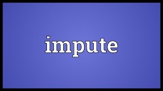 Impute Meaning [upl. by Lucrece586]