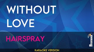 Without Love  Hairspray KARAOKE [upl. by Attennaej]