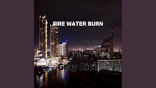 FIRE WATER BURN [upl. by Naired]