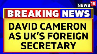 David Cameron Appointed As Foreign Secretary Amid UK Cabinet Reshuffle  Rishi Sunak  News18 [upl. by Tselec]