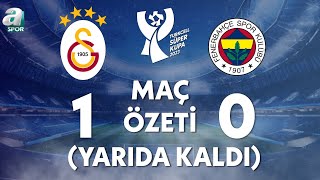 Galatasaray 10 Fenerbahçe Maç Özeti Maç Yarıda Kaldı Turkcell Süper Kupa Finali  A Spor [upl. by Saixela]