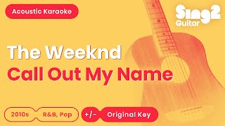 Call Out My Name  The Weeknd Karaoke Acoustic [upl. by Osbert]