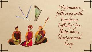 “Vietnamese folk song with European lullaby” for flute oboe clarinet and harp Op 6 [upl. by Randene999]