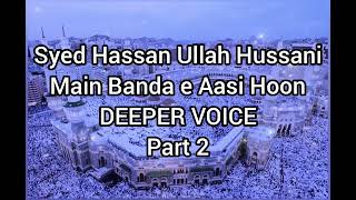 Syed Hassan Ullah Hussani Main Banda e Aasi Hoon Naat Deeper Voice Part 2 [upl. by Bakki682]