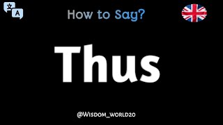 How to Pronounce quotThusquot in English CORRECTLY [upl. by Nader650]