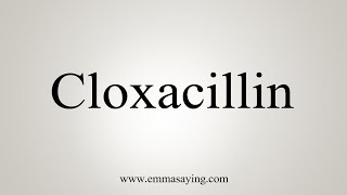 How To Say Cloxacillin [upl. by Zeeba898]