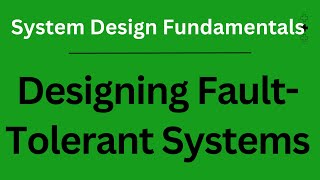 Designing FaultTolerant Systems  System Design Fundamentals [upl. by Athelstan702]