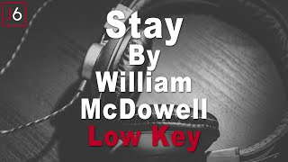 William McDowell  Stay Instrumental Music and Lyrics Low Key [upl. by York]