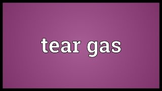 Tear gas Meaning [upl. by Samuel19]