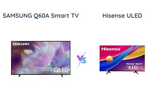 Samsung QLED Q60A vs Hisense ULED 4K Which is better [upl. by Thynne]