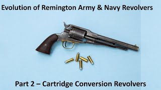 Evolution of Remington Army and Navy Revolvers Part 2 Cartridge Conversions [upl. by Zacek]