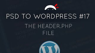 PSD to WordPress Tutorial 17  The headerphp File [upl. by Moria]