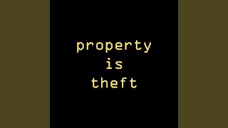 Property Is Theft [upl. by Nuahs]