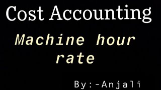 Machine hour rate  Cost Accounting  Bcom 3rd year [upl. by Hplodnar]