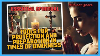 Essential Spiritual Tools for Protection and Preparation in Times of Darkness  Faith amp Hope [upl. by Sonni]