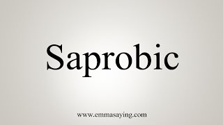 How To Say Saprobic [upl. by Helali]