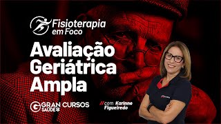 Fisioterapia em Foco Avaliação Geriátrica Ampla com Karinne Figueiredo [upl. by Emiolhs]