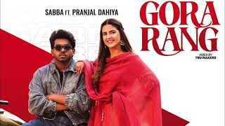 Gora Rang  Official Video  Sabba Ft Pranjal Dahiya  Jasmeen Akhtar  New Punjabi Songs 2024 [upl. by Fuchs114]