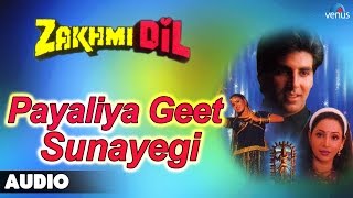 Zakhmi Dil  Payaliya Geet Sunayegi Full Audio Song  Akshay Kumar Ashwini Bhave [upl. by Balough]