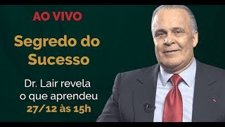 O Segredo do Sucesso Dr Lair revela o que aprendeu [upl. by Nabroc]