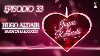 JOYAS DEL RECUERDO  Episodio 33  Locutor Hugo Aldair  Dandy de la Locución [upl. by Enna]