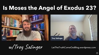 Is Moses the Angel of Exodus 23 w Troy Salinger [upl. by Ganny702]