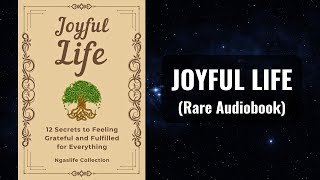 Joyful Life  12 Secrets to Feeling Grateful and Fulfilled for Everything Audiobook [upl. by Thay]