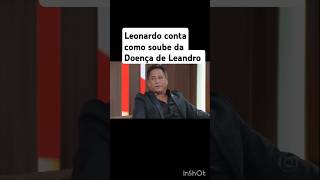 Como Leonardo soube da doença de Leandro Leonardo sertanejo shorts [upl. by Gnehc210]