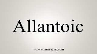 How To Say Allantoic [upl. by Forster]