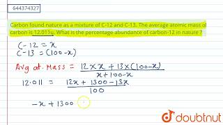 Carbon found nature as a mixture of C12 and C13 The average atomic mass of carbon is 12011u [upl. by Blakely]