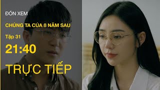 TRỰC TIẾP VTV3  Full Tập 31  Chúng Ta Của 8 Năm Sau [upl. by Haleelahk]