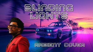 Blinding Lights Ambient Electronic Cover [upl. by Dimmick]